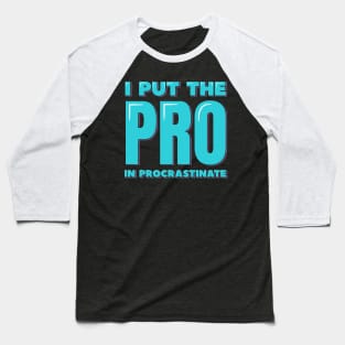 I Put the PRO in Procrastinate Baseball T-Shirt